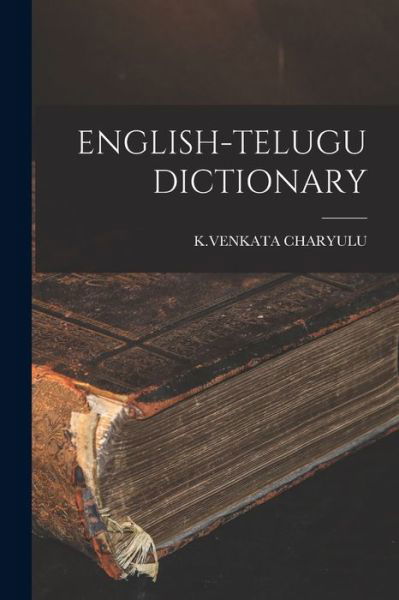 English-Telugu Dictionary - Kvenkata Charyulu - Kirjat - Creative Media Partners, LLC - 9781015427082 - keskiviikko 26. lokakuuta 2022