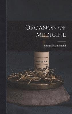 Organon of Medicine - Samuel Hahnemann - Kirjat - Creative Media Partners, LLC - 9781015430082 - keskiviikko 26. lokakuuta 2022