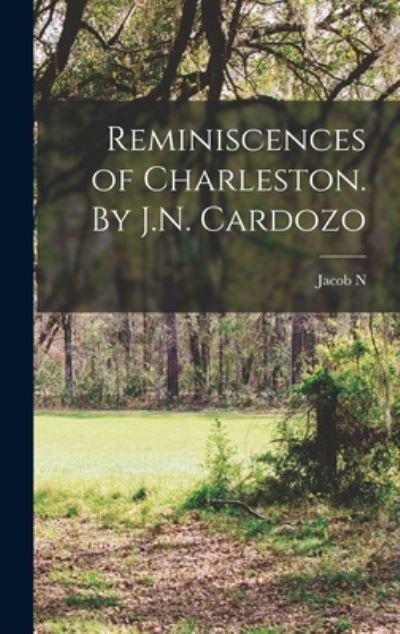 Cover for Jacob N. 1786-1873 Cardozo · Reminiscences of Charleston. by J. N. Cardozo (Book) (2022)