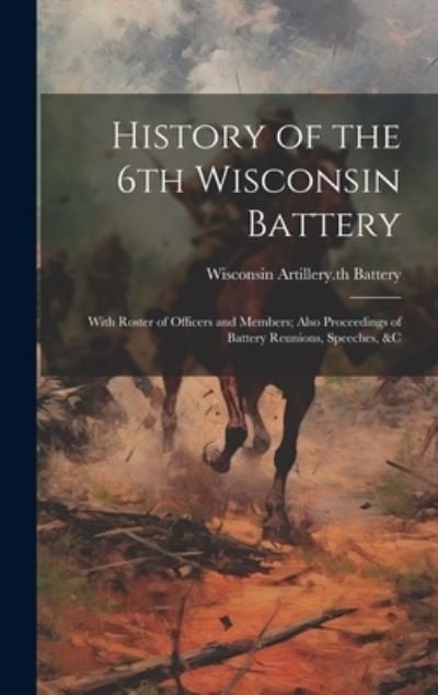 History of the 6th Wisconsin Battery - 186 Wisconsin Artillery 6th Battery - Bücher - Creative Media Partners, LLC - 9781019403082 - 18. Juli 2023