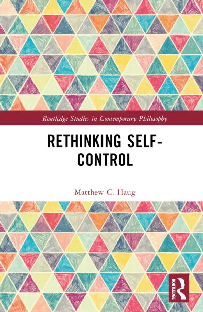 Cover for Haug, Matthew C. (William &amp; Mary, USA) · Rethinking Self-Control - Routledge Studies in Contemporary Philosophy (Hardcover Book) (2024)