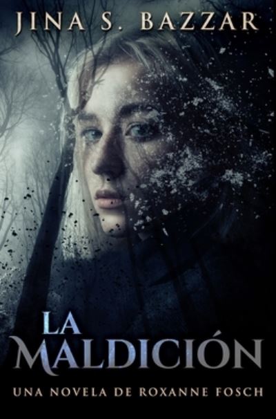 Cover for Jina S Bazzar · La Maldicion - Una novela de Roxanne Fosch (Hardcover Book) (2021)