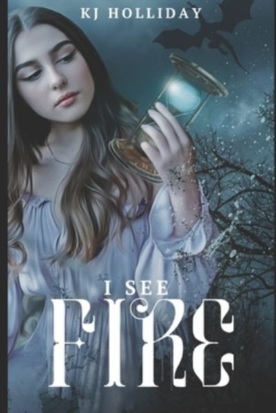 I See Fire - Kj Holliday - Books - Independently Published - 9781073409082 - June 12, 2019