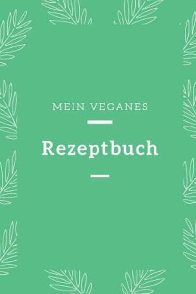 Cover for Veganes Rezptbuch Publishing · Mein Veganes Rezeptbuch (Paperback Book) (2019)