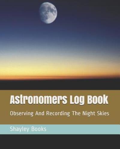 Cover for Shayley Stationery Books · Astronomers Log Book (Paperback Book) (2019)