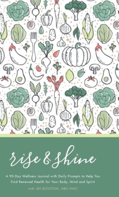 Cover for Jes Royston · Rise &amp; Shine Wellness Journal (Hardcover Book) (2021)