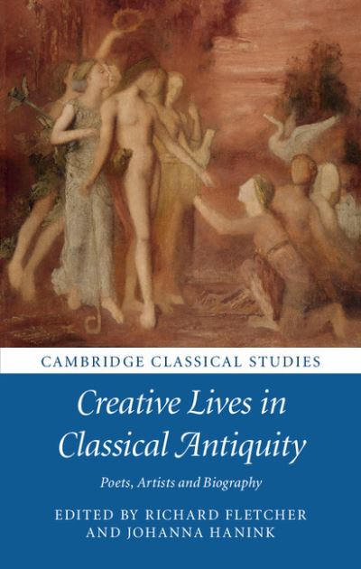 Cover for Richard Fletcher · Creative Lives in Classical Antiquity: Poets, Artists and Biography - Cambridge Classical Studies (Hardcover Book) (2016)