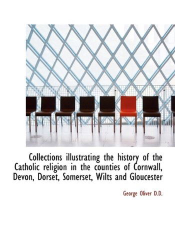 Cover for George Oliver · Collections Illustrating the History of the Catholic Religion in the Counties of Cornwall, Devon, Do (Pocketbok) [Large Type edition] (2009)