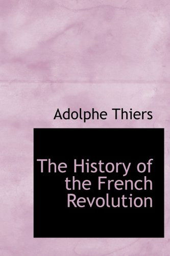 Cover for Adolphe Thiers · The History of the French Revolution (Hardcover Book) (2009)