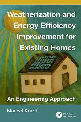 Cover for Krarti, Moncef (University of Colorado, Boulder, USA) · Weatherization and Energy Efficiency Improvement for Existing Homes: An Engineering Approach - Mechanical and Aerospace Engineering Series (Paperback Book) (2017)