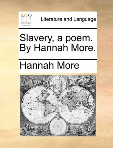 Slavery, a Poem. by Hannah More. - Hannah More - Books - Gale Ecco, Print Editions - 9781170531082 - May 29, 2010