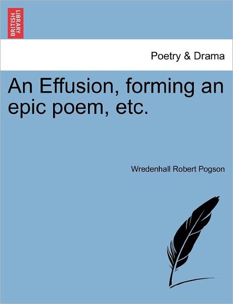 Cover for Wredenhall Robert Pogson · An Effusion, Forming an Epic Poem, Etc. (Taschenbuch) (2011)