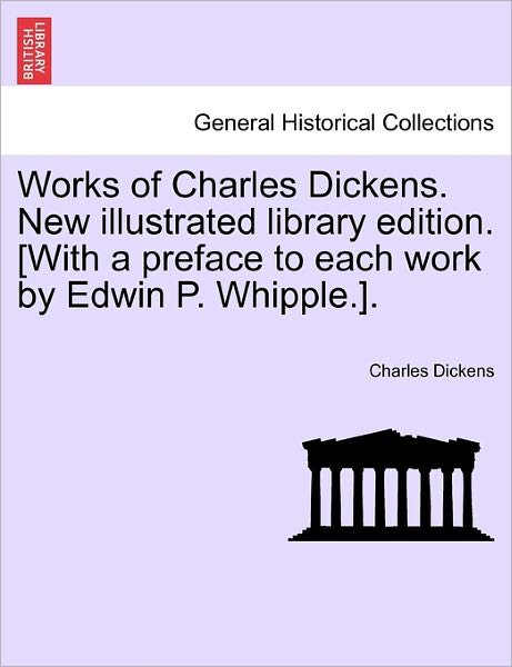 Cover for Charles Dickens · Works of Charles Dickens. New Illustrated Library Edition. [With a Preface to Each Work by Edwin P. Whipple.]. (Paperback Book) (2011)