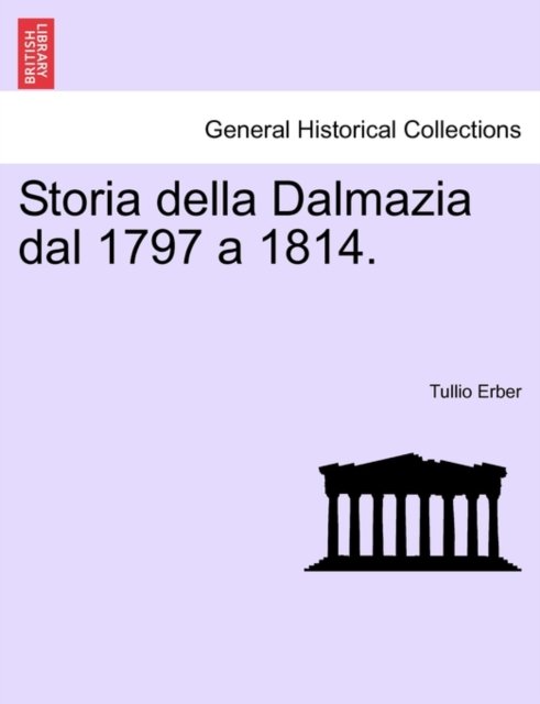 Cover for Tullio Erber · Storia Della Dalmazia Dal 1797 a 1814. Parte Terza (Paperback Book) (2011)