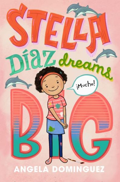 Cover for Angela Dominguez · Stella Diaz Dreams Big - Stella Diaz (Hardcover Book) (2021)