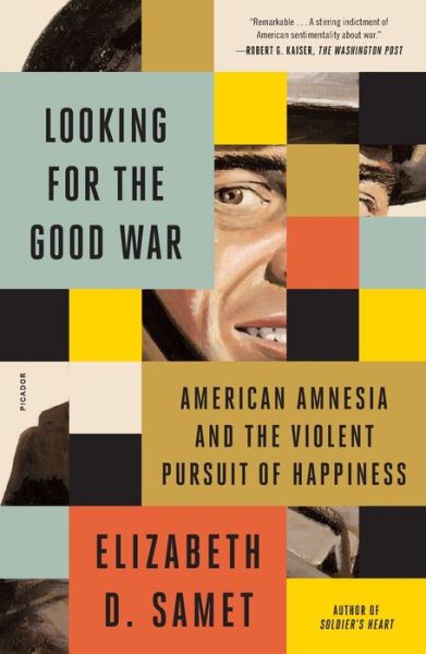 Cover for Elizabeth D. Samet · Looking for the Good War: American Amnesia and the Violent Pursuit of Happiness (Paperback Book) (2022)