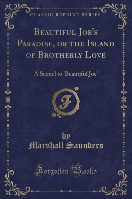 Cover for Marshall Saunders · Beautiful Joe's Paradise, or the Island of Brotherly Love : A Sequel to 'beautiful Joe' (Classic Reprint) (Paperback Book) (2018)