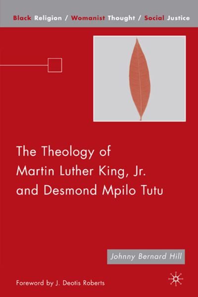 Cover for J. Hill · The Theology of Martin Luther King, Jr. and Desmond Mpilo Tutu - Black Religion / Womanist Thought / Social Justice (Paperback Book) [1st ed. 2007 edition] (2007)