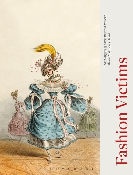 Cover for Alison Matthews David · Fashion Victims: The Dangers of Dress Past and Present (Paperback Book) [Nip edition] (2017)
