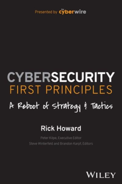 Cybersecurity First Principles: A Reboot of Strate gy and Tactics - Howard - Bøger - John Wiley & Sons Inc - 9781394173082 - April 19, 2023