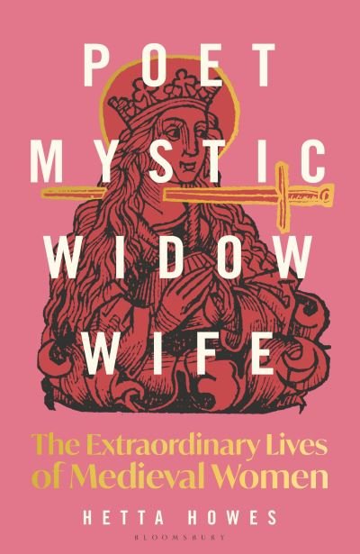 Cover for Hetta Howes · Poet, Mystic, Widow, Wife: The Extraordinary Lives of Medieval Women (Pocketbok) (2024)