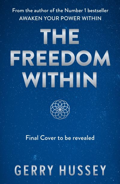 Cover for Gerry Hussey · The Freedom Within: Heal Your Emotional Wounds. Awaken Your Higher Consciousness. Discover the Power of Emotional Health. (Paperback Book) (2023)