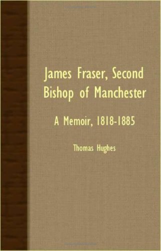 James Fraser, Second Bishop of Manchester - a Memoir, 1818-1885 - Thomas Hughes - Bøger - Landor Press - 9781408627082 - 29. oktober 2007