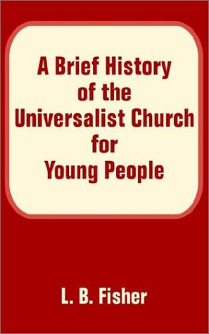 Cover for L B Fisher · A Brief History of the Universalist Church for Young People (Paperback Book) (2002)