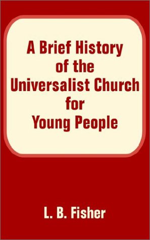 A Brief History of the Universalist Church for Young People - L B Fisher - Bøger - Fredonia Books (NL) - 9781410101082 - 24. december 2002