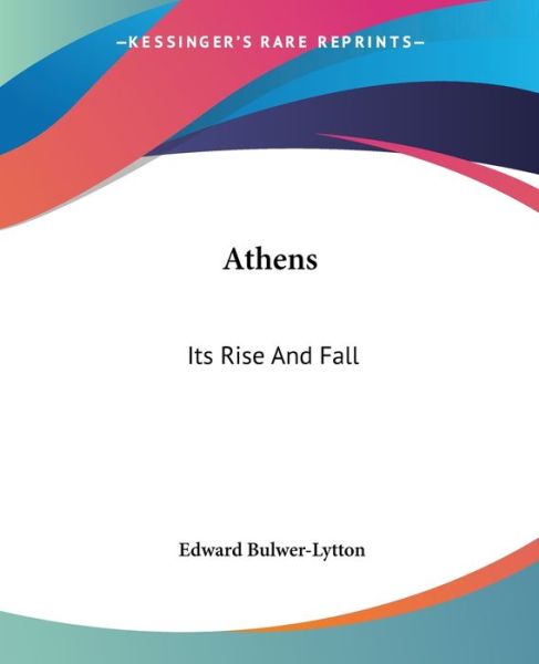 Cover for Edward Bulwer-lytton · Athens: Its Rise and Fall (Paperback Book) (2004)