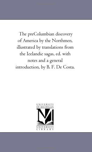 Cover for Michigan Historical Reprint Series · The Precolumbian Discovery of America by the Northmen, Illustrated by Translations from the Icelandic Sagas, Ed. with Notes and a General Introduction, by B. F. De Costa. (Paperback Book) (2006)
