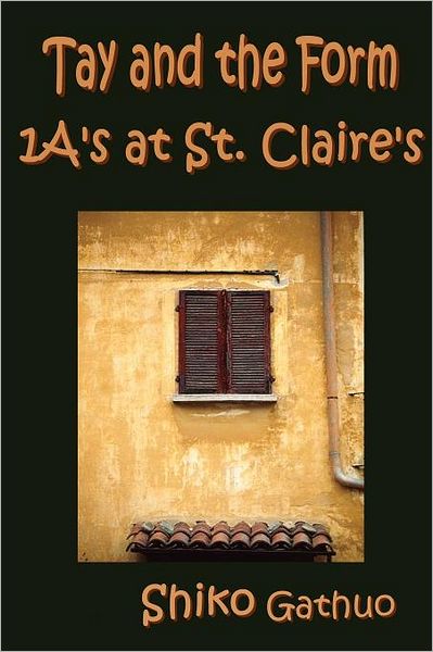 Cover for Shiko Gathuo · Tay and the Form 1a's at St. Claire's (Paperback Book) (2011)