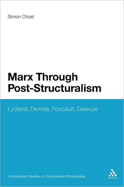Cover for Choat, Dr Simon (Kingston University, UK) · Marx Through Post-Structuralism: Lyotard, Derrida, Foucault, Deleuze - Continuum Studies in Continental Philosophy (Paperback Book) [Nippod edition] (2012)
