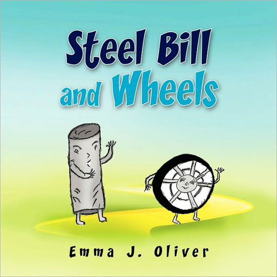 Cover for Emma J Oliver · Steel Bill and Wheels (Paperback Book) (2009)