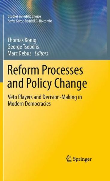 Cover for Thomas Konig · Reform Processes and Policy Change: Veto Players and Decision-Making in Modern Democracies - Studies in Public Choice (Hardcover Book) (2010)