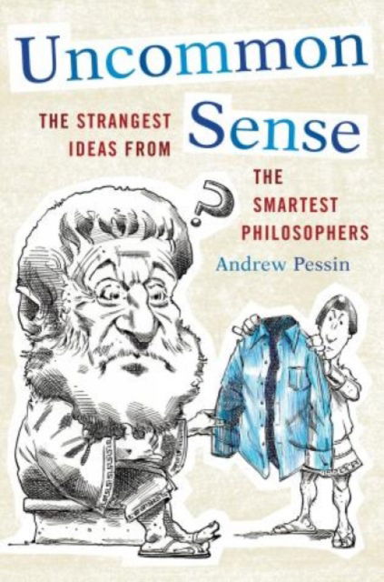 Cover for Andrew Pessin · Uncommon Sense: The Strangest Ideas from the Smartest Philosophers (Hardcover Book) (2012)