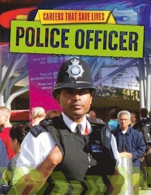 Careers That Save Lives: Police Officer - Careers That Save Lives - Louise Spilsbury - Books - Hachette Children's Group - 9781445145082 - November 12, 2020