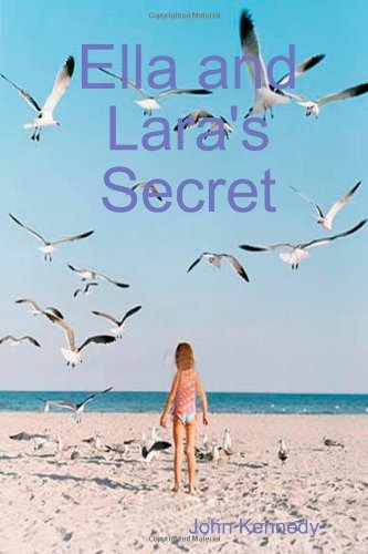 Ella and Lara's Secret - John Kennedy - Livros - Lulu.com - 9781445299082 - 18 de novembro de 2008