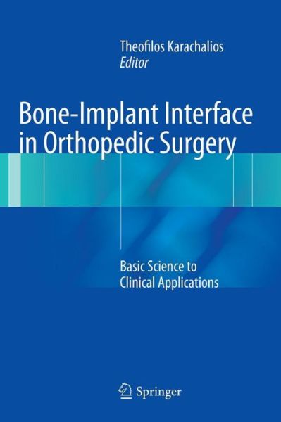 Cover for Theofilos Karachalios · Bone-Implant Interface in Orthopedic Surgery: Basic Science to Clinical Applications (Hardcover Book) [2014 edition] (2013)