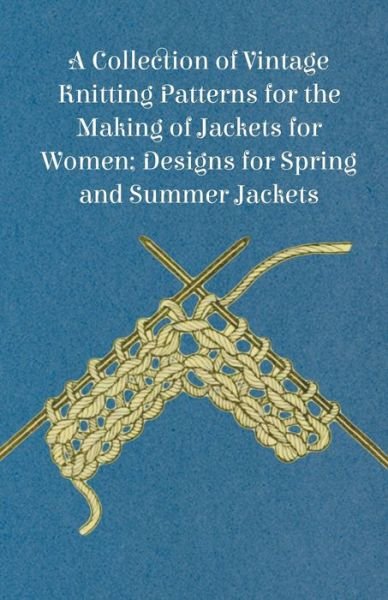 Cover for Anon · A Collection of Vintage Knitting Patterns for the Making of Jackets for Women; Designs for Spring and Summer Jackets (Paperback Bog) (2012)
