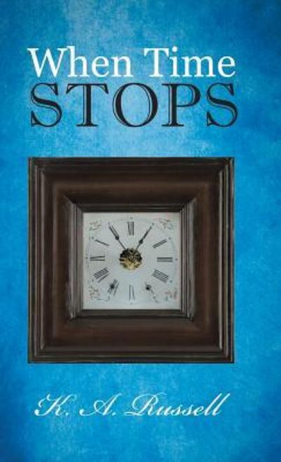 Cover for K a Russell · When Time Stops (Hardcover Book) (2013)