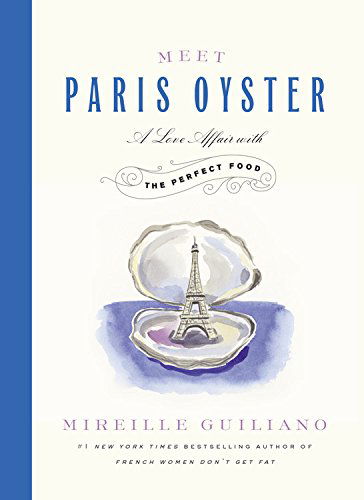 Cover for Mireille Guiliano · Meet Paris Oyster: A Love Affair with the Perfect Food (Hardcover Book) (2014)