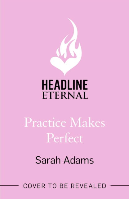 Cover for Sarah Adams · Practice Makes Perfect: The new friends-to-lovers rom-com from the author of the TikTok sensation, THE CHEAT SHEET! (Paperback Book) (2023)