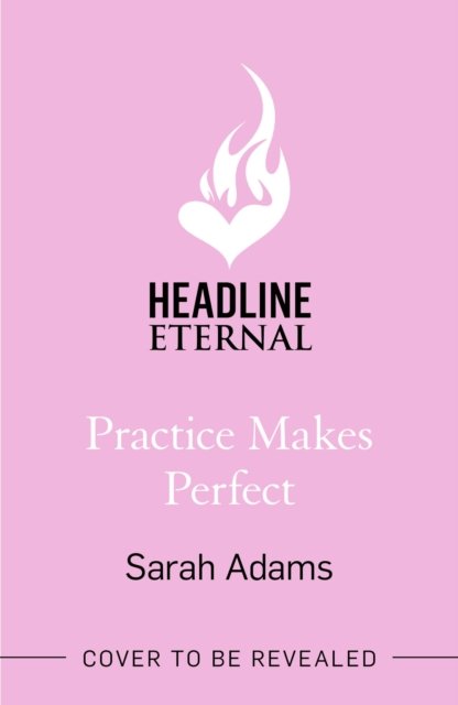 Cover for Sarah Adams · Practice Makes Perfect: The new friends-to-lovers rom-com from the author of the TikTok sensation, THE CHEAT SHEET! (Paperback Bog) (2023)
