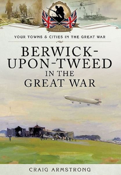 Cover for Craig Armstrong · Berwick-Upon-Tweed in the Great War (Taschenbuch) (2016)