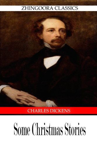 Some Christmas Stories - Charles Dickens - Books - CreateSpace Independent Publishing Platf - 9781475168082 - April 9, 2012