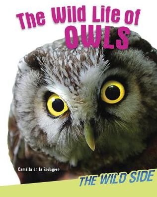 The Wild Life of Owls - Camilla De La Bedoyere - Books - Windmill Books - 9781477755082 - December 30, 2014