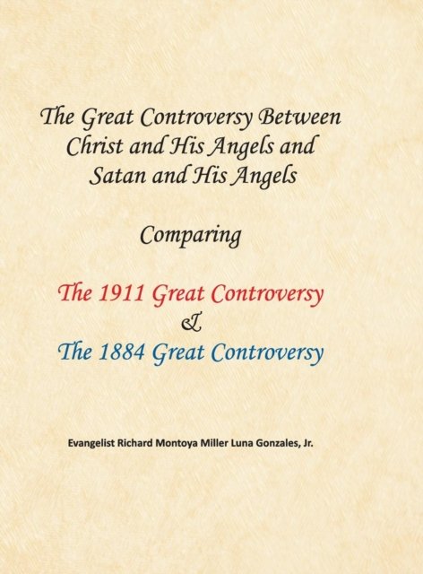 Cover for Richard Montoya Miller Luna Gonzales · The Great Controversy Between Christ and His Angels and Satan and His Angels (Hardcover Book) (2018)