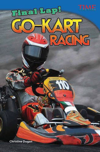 Cover for Christine Dugan · Final Lap! Go-kart Racing (Library Bound) (Time for Kids Nonfiction Readers) (Hardcover Book) (2013)