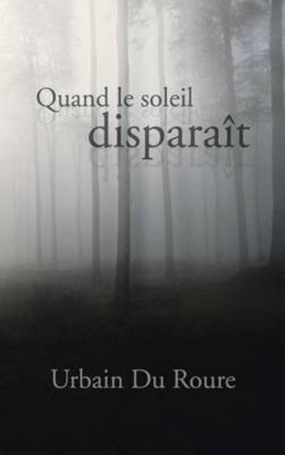 Cover for Urbain Du Roure · Quand Le Soleil Disparait (Hardcover bog) (2013)
